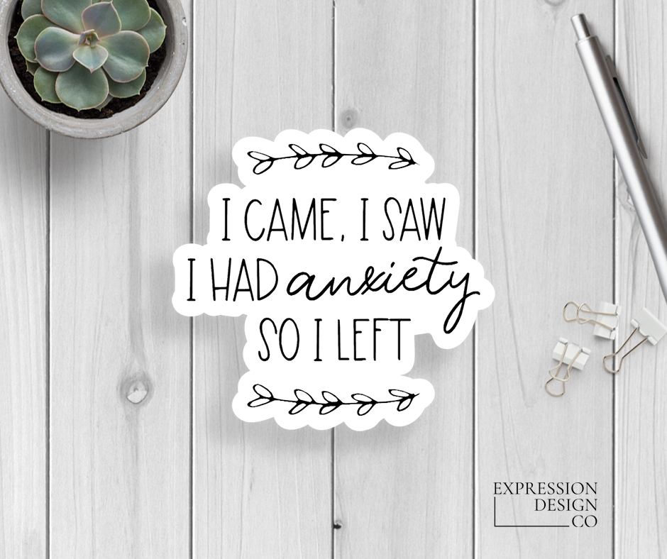 I Came I Saw I Had Anxiety So I Left Vinyl Sticker